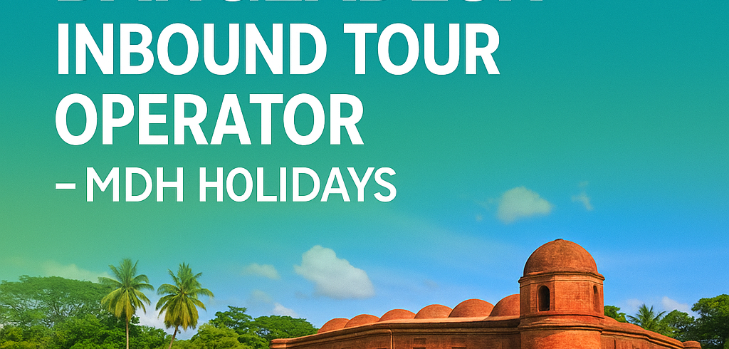 Bangladesh Inbound Tour Operator – MDH Holidays