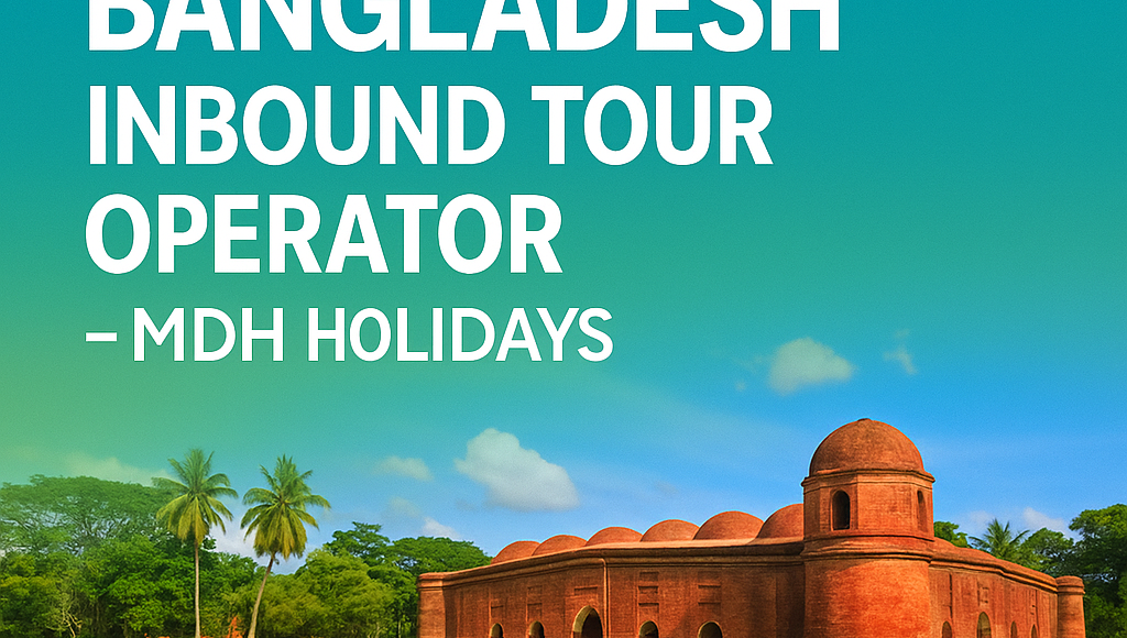 Bangladesh Inbound Tour Operator – MDH Holidays