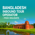 Bangladesh Inbound Tour Operator – MDH Holidays