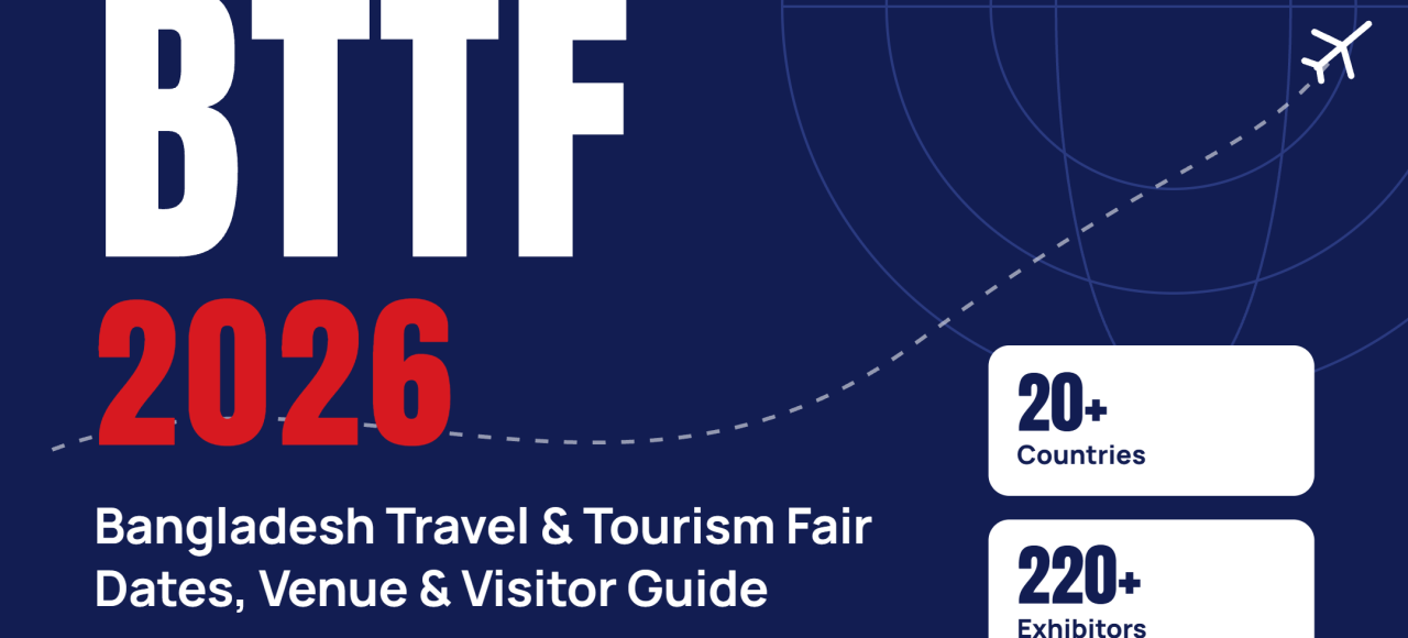 BTTF 2026 Bangladesh Travel and Tourism Fair Dates, Venue & Guide